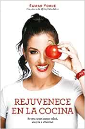 Rejuvenece en la cocina: Recetas para ganar salud, alegria y vitalidad / Rejuvenate Yourself in the Kitchen: Recipes for Generating Health, Joy, and Vita
