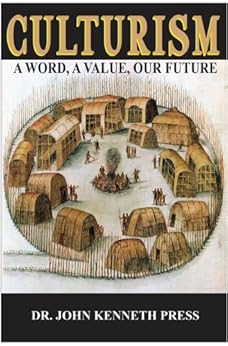Culturism: A Word, A Value, Our Future by [Press Ph.D., John Kenneth]