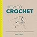 How to Crochet: Techniques and Projects for the Complete Beginner by Emma Varnam