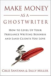Make Money As A Ghostwriter: How to Level Up Your Freelance Writing Business and Land Clients You Love