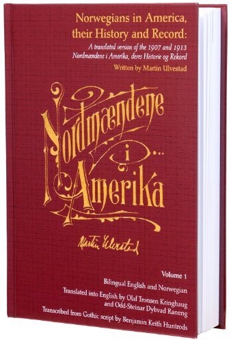 Norwegians in America, their History and Record, Volume 1, by Martin Ulvestad (Norwegians in America, their History and Record: A translated version of the 1907 and 1913 Nordmændene i Amerika, deres Historie og Rekord, Volume 1)