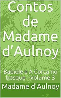 Livro Contos de Madame d’Aulnoy: Babióle e A Corça no bosque - Volume 3