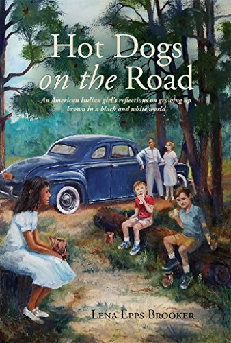 Hot Dogs On The Road: An American Indian girl's reflections on growing up brown in a black and white by Lena Epps Brooker