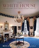 The White House: Its Historic Furnishings and First Families by Betty C. Monkman, Bruce M. White