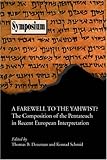 Farewell to the Yahwist?: The Composition of the Pentateuch in Recent European Interpretation (Society of Biblical Literature Symposium Series, 34)
