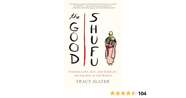 The Good Shufu Finding Love Self And Home On The Far Side Of The World Slater Tracy Amazon Com Books