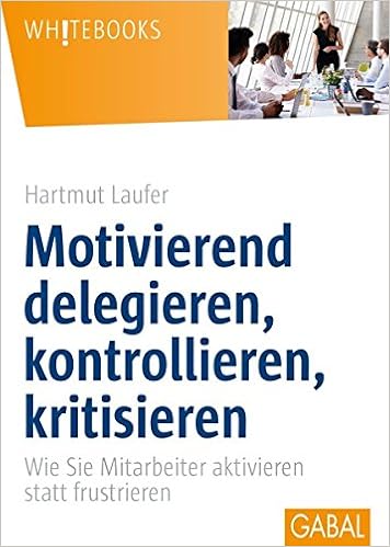 Motivierend delegieren, kontrollieren, kritisieren: Wie Sie Mitarbeiter aktivieren statt frustrieren (Whitebooks) Cover des Buchs: Motivierend delegieren, kontrollieren, kritisieren: Wie Sie Mitarbeiter aktivieren statt frustrieren (Whitebooks)