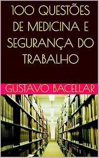 100 QUESTÕES DE MEDICINA E SEGURANÇA DO TRABALHO (MEDICINA DO TRABALHO)
