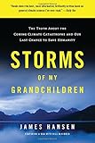 Storms of My Grandchildren: The Truth About the Coming Climate Catastrophe and Our Last Chance to Save Humanity