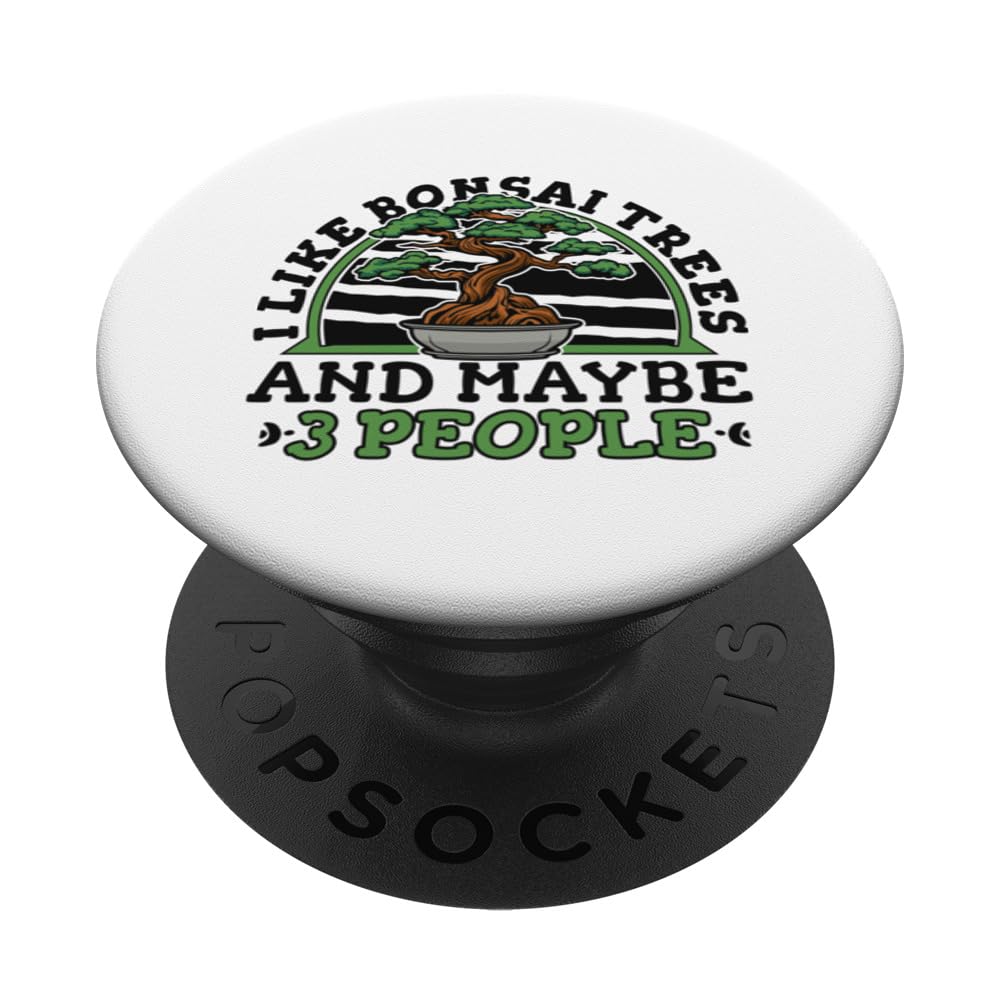 I Like Bonsai Trees And Maybe 3 People Indoor Bonsai Bonsai PopSockets Swappable PopGrip