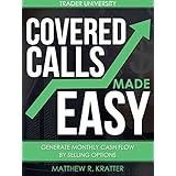 Covered Calls Made Easy: Generate Monthly Cash Flow by Selling Options
