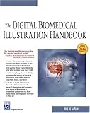 The Digital Biomedical Illustration Handbook (Graphics Series) by 