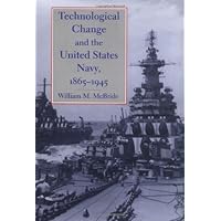 Technological Change and the United States Navy, 1865–1945 (Johns Hopkins Studies in the History of Technology, 27)