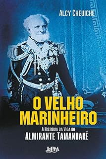 Livro O Velho Marinheiro: A História da Vida do Almirante Tamandaré