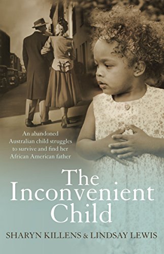 The Inconvenient Child: An Abandoned Australian Child Struggles to Survive and Find her African Amer by Sharyn Killens