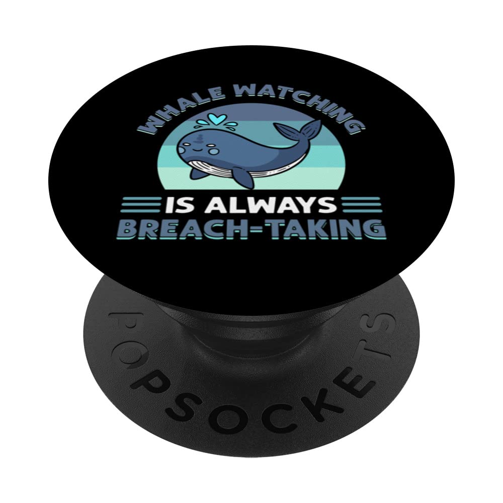 Whale Watching Is Always Breach-Taking Whale Watcher PopSockets Swappable PopGrip