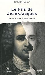 Le  fils de Jean-Jacques ou La faute à Rousseau