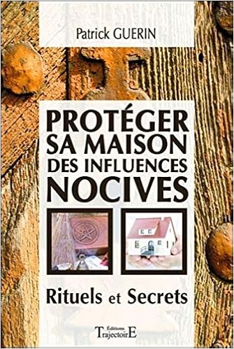 Amazon Fr Proteger Sa Maison Des Influences Nocives Rituels Et Secrets Guerin Patrick Livres