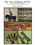 My Toy Soldiers & Me: Second Edition by Alejo Dorca