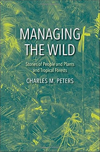 Download Managing the Wild: Stories of People and Plants and Tropical Forests PDF
