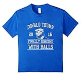 Donald Trump - finally someone with balls t-shirt
