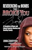 Reverencing the Wombs That Broke You: A Daughter of Rape and Abuse Inspires Healing and Healthy Fami by Umm Zakiyyah, Melanie  Davidson