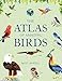 The Atlas of Amazing Birds: (fun, colorful watercolor paintings of birds from around the world with unusual facts, ages 5-10, perfect gift for young birders and naturalists)