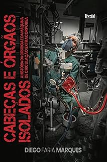 Livro Cabeças e Órgãos Isolados: A história da cirurgia e da máquina de circulação extracorpórea.