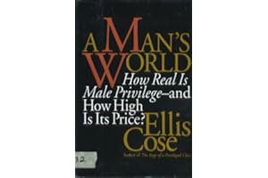 A Man's World: How Real Is Male Privilege-And How High Is Its Price?