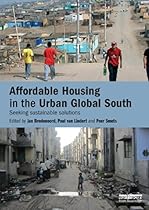 Affordable Housing in the Urban Global South: Seeking Sustainable Solutions