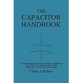 The Capacitor Handbook: A Comprehensive Guide For Correct Component Selection In All Circuit Applications. Know What To Use When And Where.