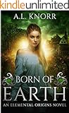 Born of Earth: An Elemental Origins Novel (The Elemental Origins Series Book 3)