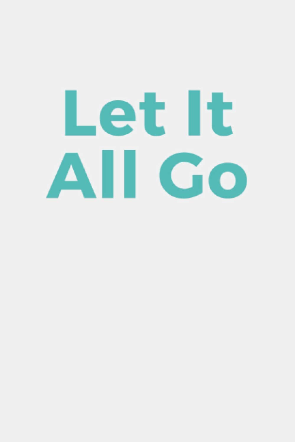 Let It All Go: Lined Journal College Ruled Notebook for Women