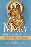 Mary-Virgin, Mother, and Queen: A Bible Study Guide for Catholics