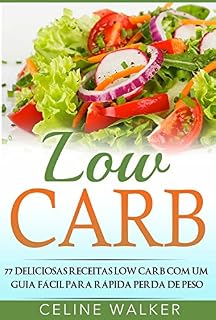 Livro Low Carb: 77 Deliciosas Receitas Low Carb com um Guia Fácil para Rápida Perda de Peso