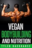 Vegan Bodybuilding and Nutrition: A guide on how to build muscle and gain strength while executing a vegan diet.