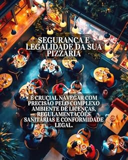 Livro O Guia Essencial para a Segurança e Legalidade da Sua Pizzaria (Gestão de Pizzaria online)