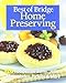Best of Bridge Home Preserving: 120 Recipes for Jams, Jellies, Marmalades, Pickles and More by 