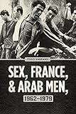 Todd Shepard, "Sex, France, and Arab Men, 1962-1979" (U Chicago Press, 2017)