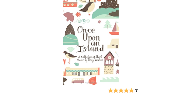 Once Upon An Island A Collection Of Short Stories By Jersey Writers Writers Jersey Hunt Julia Radley Lauren Stasiak Jon Garfield Bennett Gwyn 9781508734680 Amazon Com Books