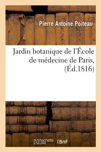 Jardin Botanique de L'Ecole de Medecine de Paris, (Ed.1816) (Sciences) (French Edition)