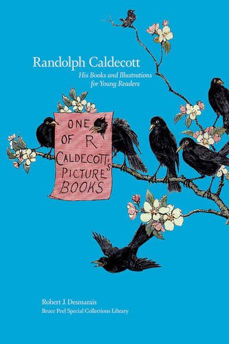 Randolph Caldecott: His Books and Illustrations for Young Readers (Bruce Peel Special Collections Library)