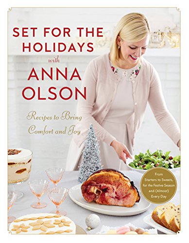 [R.E.A.D] Set for the Holidays with Anna Olson: Recipes to Bring Comfort and Joy: From Starters to Sweets, for R.A.R