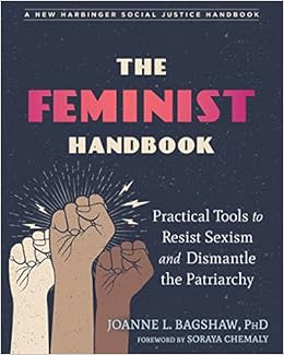 The Feminist Handbook: Practical Tools to Resist Sexism and Dismantle the Patriarchy