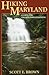 Hiking Maryland: A Guide for Hikers & Photographers by Scott E. Brown