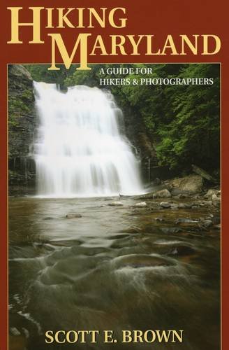 Hiking Maryland: A Guide for Hikers & Photographers by Scott E. Brown