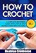Crochet: Basics. How To Crochet Vol. I. A Complete Beginners Guide with Step by Step instructions with Pictures! (Crochet, Beginning Crochet, Crocheting, ... The Ultimate Guide to Learn How to Book 1)