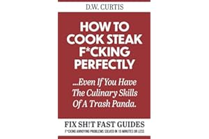 How To Cook Steak F*cking Perfectly ...Even If You Have The Culinary Skills Of A Trash Panda: F*cking Annoying Problems Solve