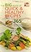 The Big Book of Quick and Healthy Recipes : 365 Delicious and Nutritious Meals in Less Than 30 Minutes by 