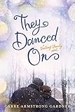 They Danced On (The Darlings Book 3) by Carre Armstrong Gardner